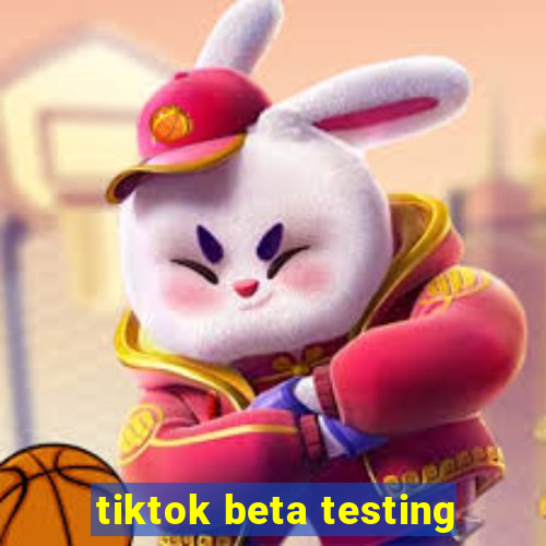 tiktok beta testing